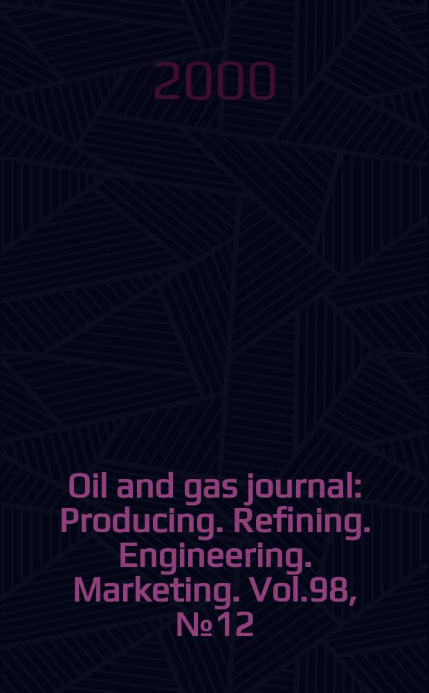 Oil and gas journal : Producing. Refining. Engineering. Marketing. Vol.98, №12