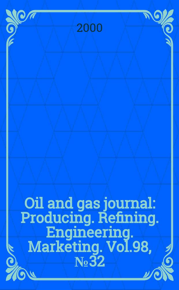 Oil and gas journal : Producing. Refining. Engineering. Marketing. Vol.98, №32