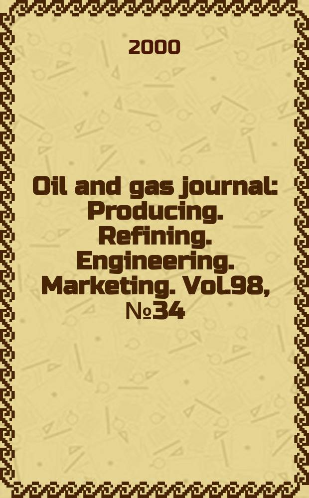 Oil and gas journal : Producing. Refining. Engineering. Marketing. Vol.98, №34