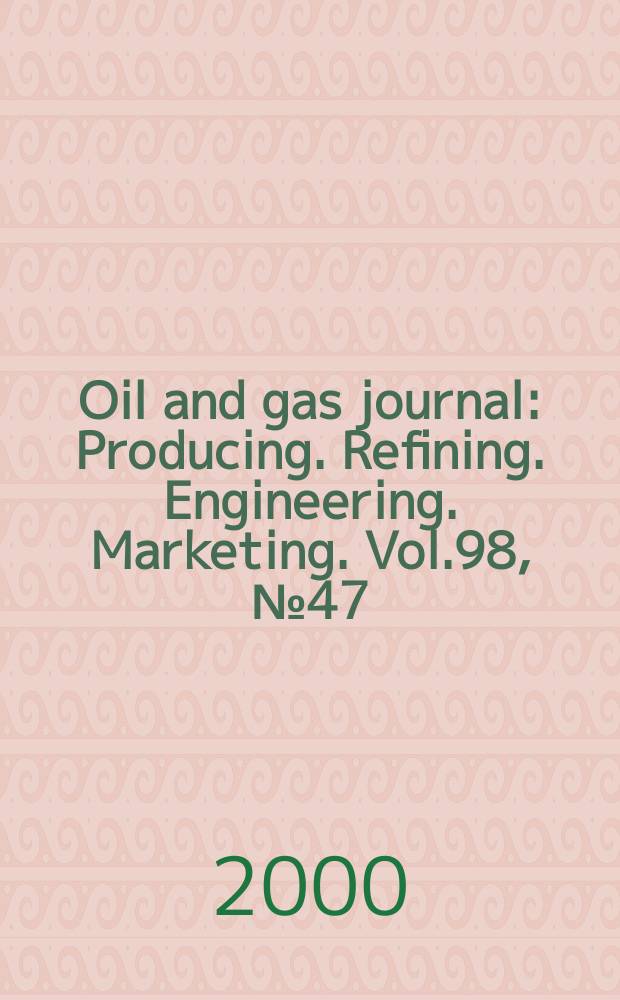 Oil and gas journal : Producing. Refining. Engineering. Marketing. Vol.98, №47
