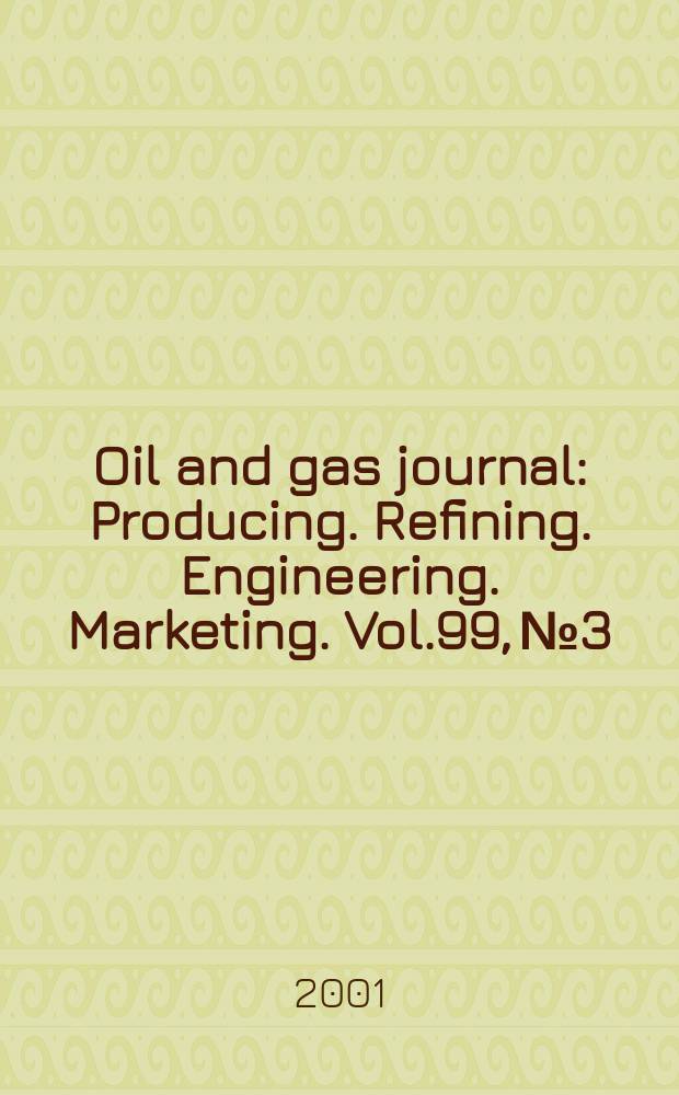Oil and gas journal : Producing. Refining. Engineering. Marketing. Vol.99, №3