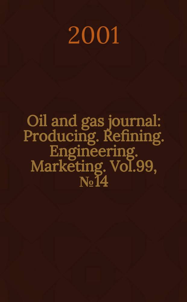 Oil and gas journal : Producing. Refining. Engineering. Marketing. Vol.99, №14