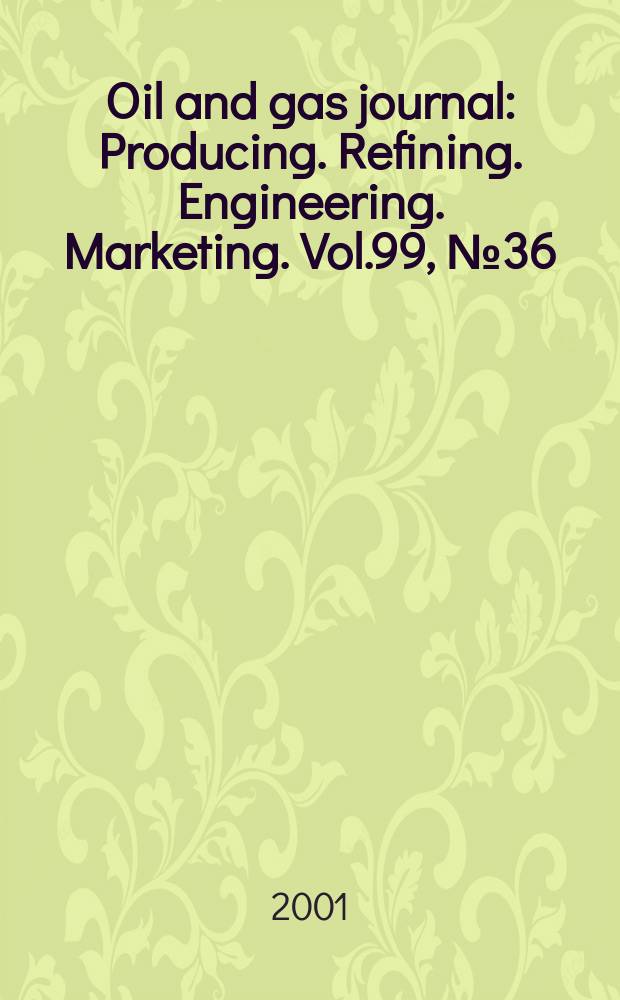 Oil and gas journal : Producing. Refining. Engineering. Marketing. Vol.99, №36