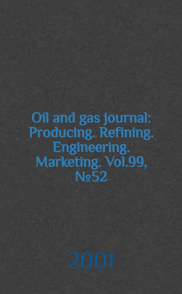 Oil and gas journal : Producing. Refining. Engineering. Marketing. Vol.99, №52