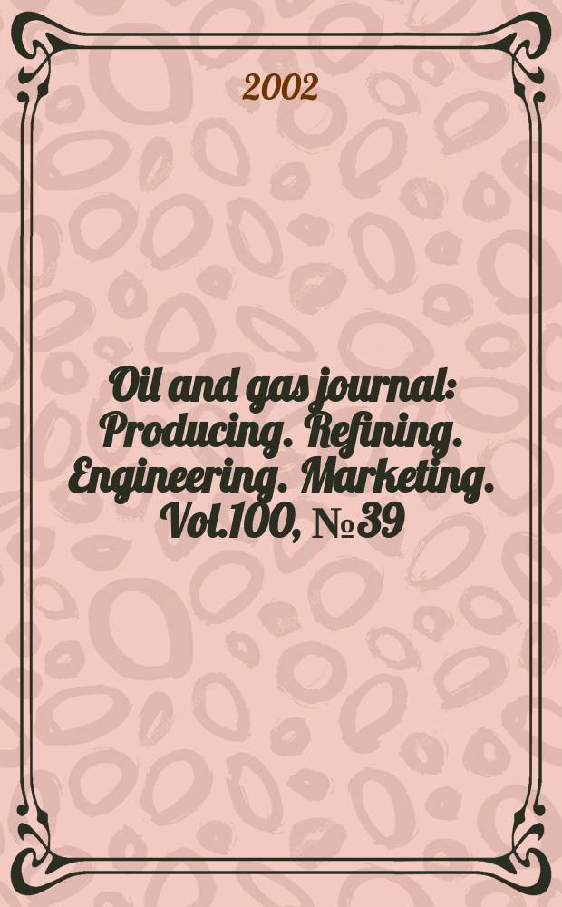 Oil and gas journal : Producing. Refining. Engineering. Marketing. Vol.100, №39
