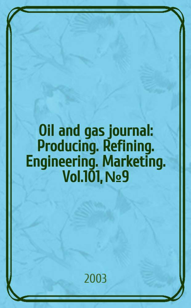 Oil and gas journal : Producing. Refining. Engineering. Marketing. Vol.101, №9