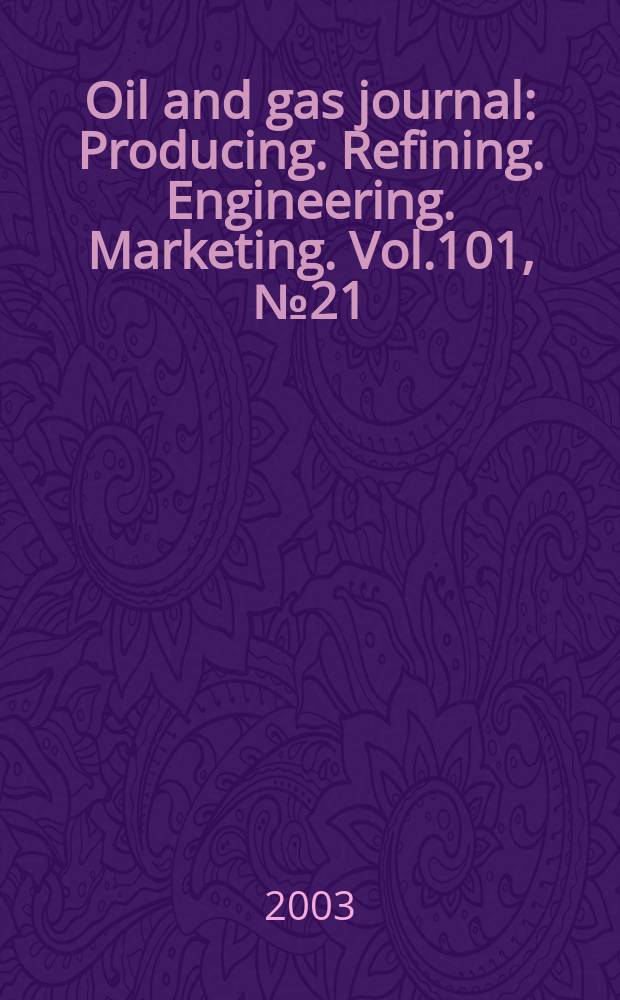 Oil and gas journal : Producing. Refining. Engineering. Marketing. Vol.101, №21
