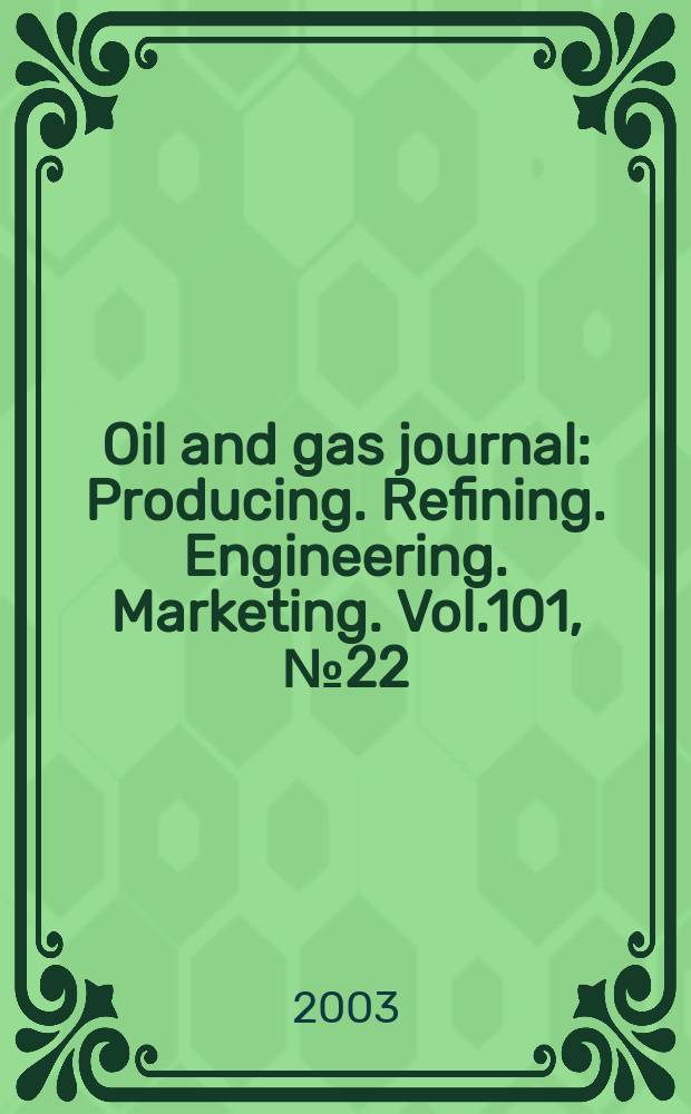 Oil and gas journal : Producing. Refining. Engineering. Marketing. Vol.101, №22