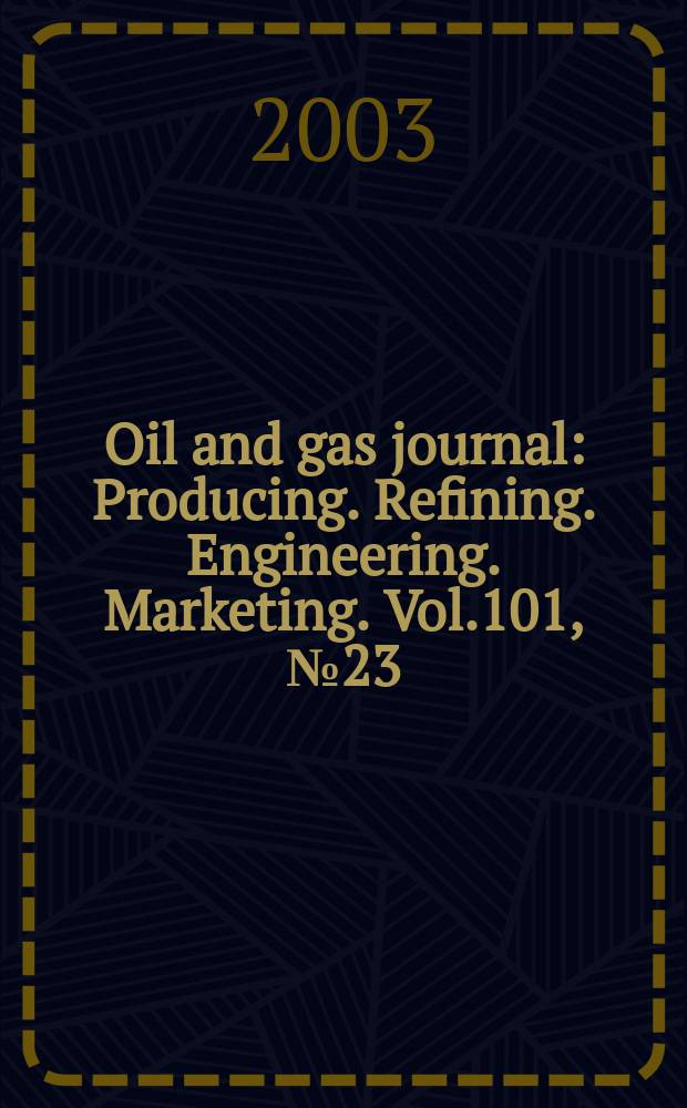 Oil and gas journal : Producing. Refining. Engineering. Marketing. Vol.101, №23