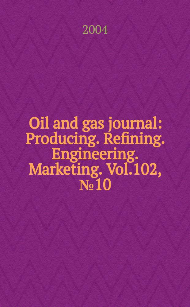 Oil and gas journal : Producing. Refining. Engineering. Marketing. Vol.102, №10