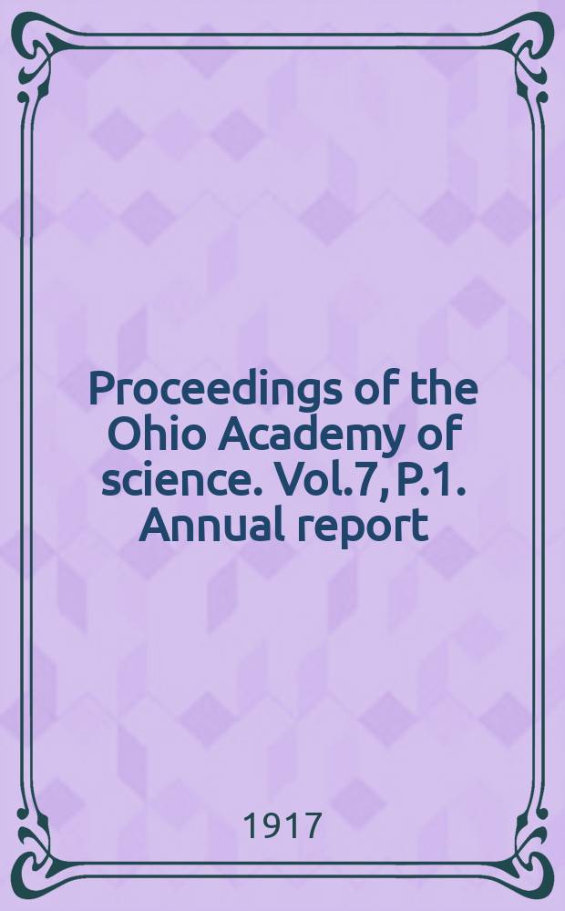 Proceedings of the Ohio Academy of science. Vol.7, P.1. Annual report : 26 meeting 1916