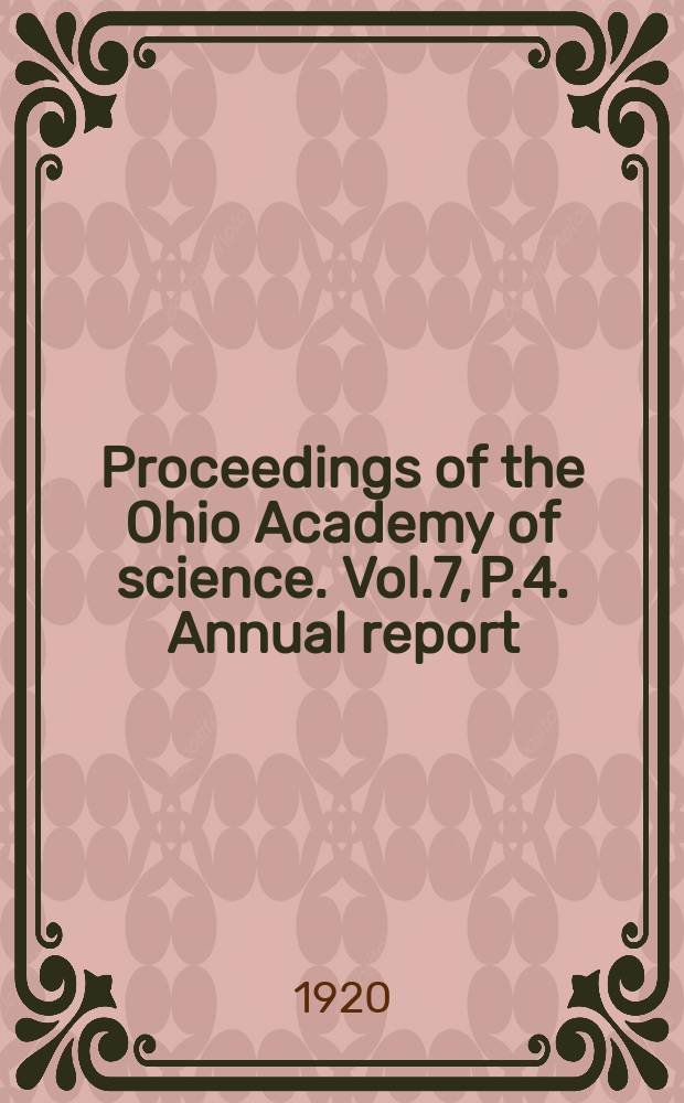 Proceedings of the Ohio Academy of science. Vol.7, P.4. Annual report : 29 meeting 1919