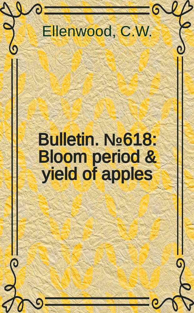 Bulletin. №618 : Bloom period & yield of apples