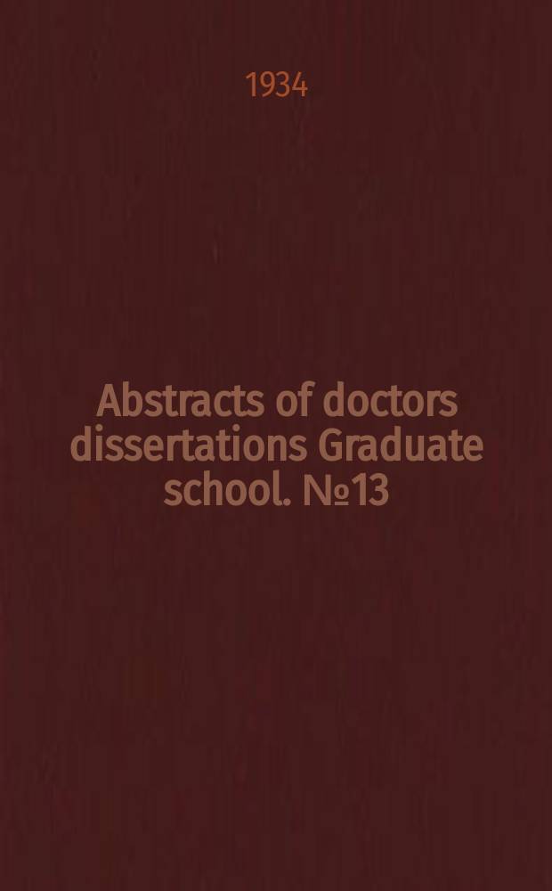 Abstracts of doctors dissertations Graduate school. №13 : 1933