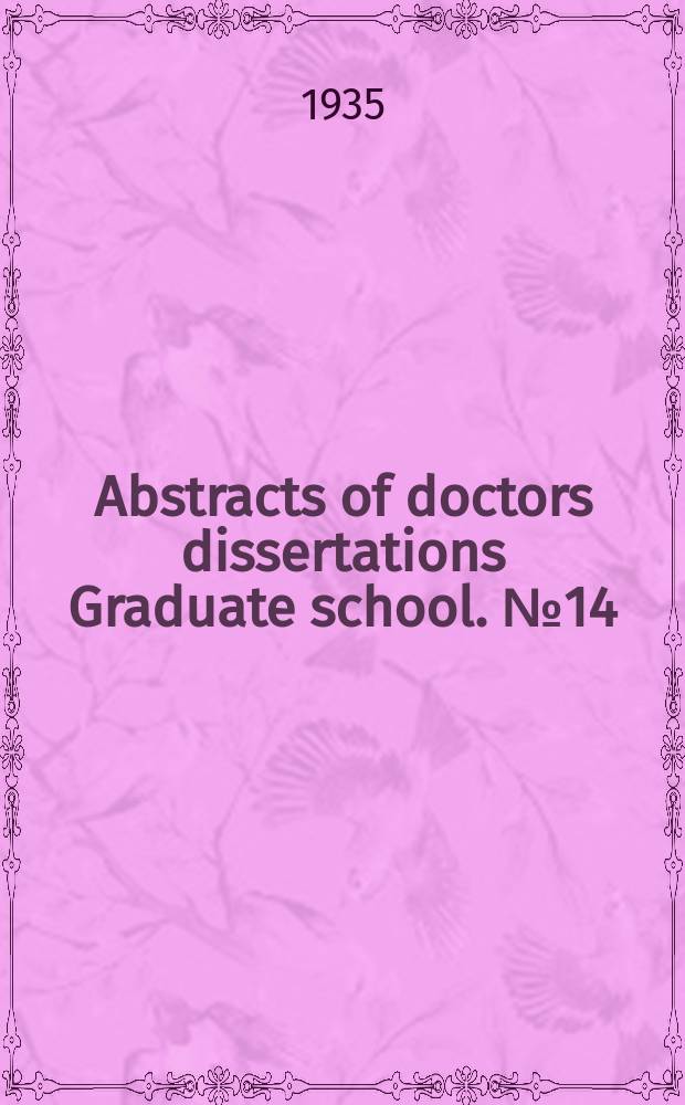 Abstracts of doctors dissertations Graduate school. №14 : 1933/1934