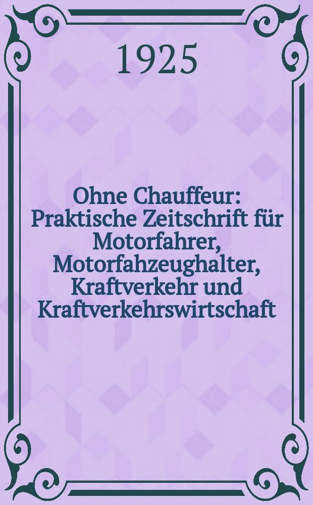 Ohne Chauffeur : Praktische Zeitschrift für Motorfahrer, Motorfahzeughalter, Kraftverkehr und Kraftverkehrswirtschaft