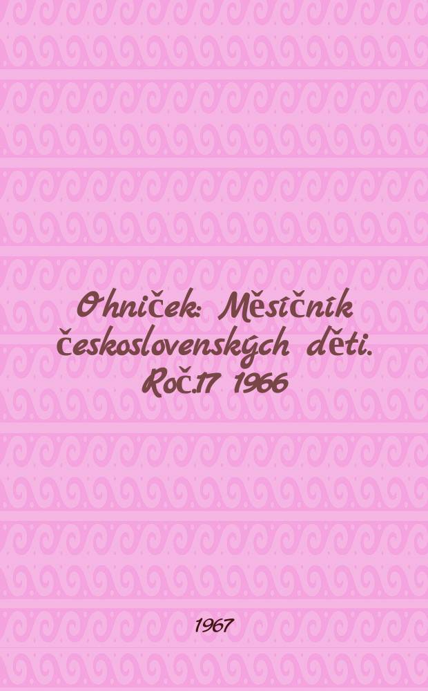 Ohniček : Měsíčník československých děti. Roč.17 1966/1967, č.10