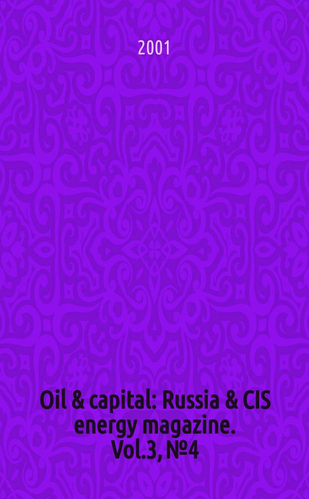 Oil & capital : Russia & CIS energy magazine. Vol.3, №4