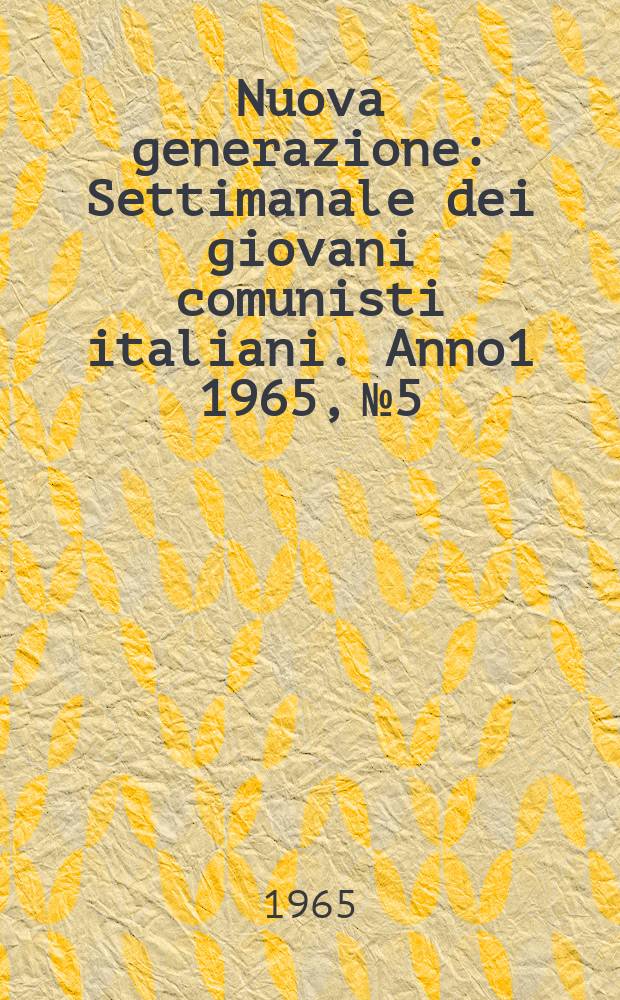 Nuova generazione : Settimanale dei giovani comunisti italiani. Anno1 1965, №5