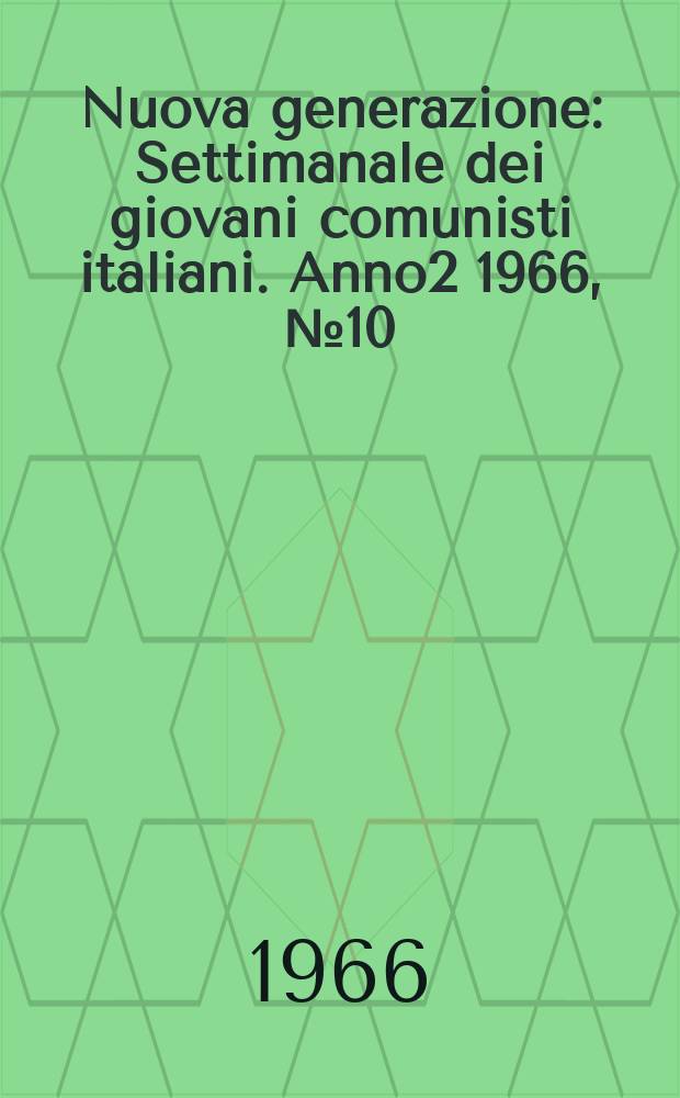 Nuova generazione : Settimanale dei giovani comunisti italiani. Anno2 1966, №10