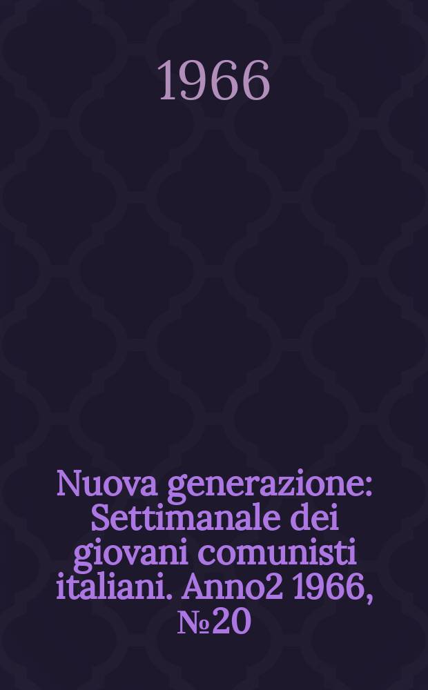 Nuova generazione : Settimanale dei giovani comunisti italiani. Anno2 1966, №20