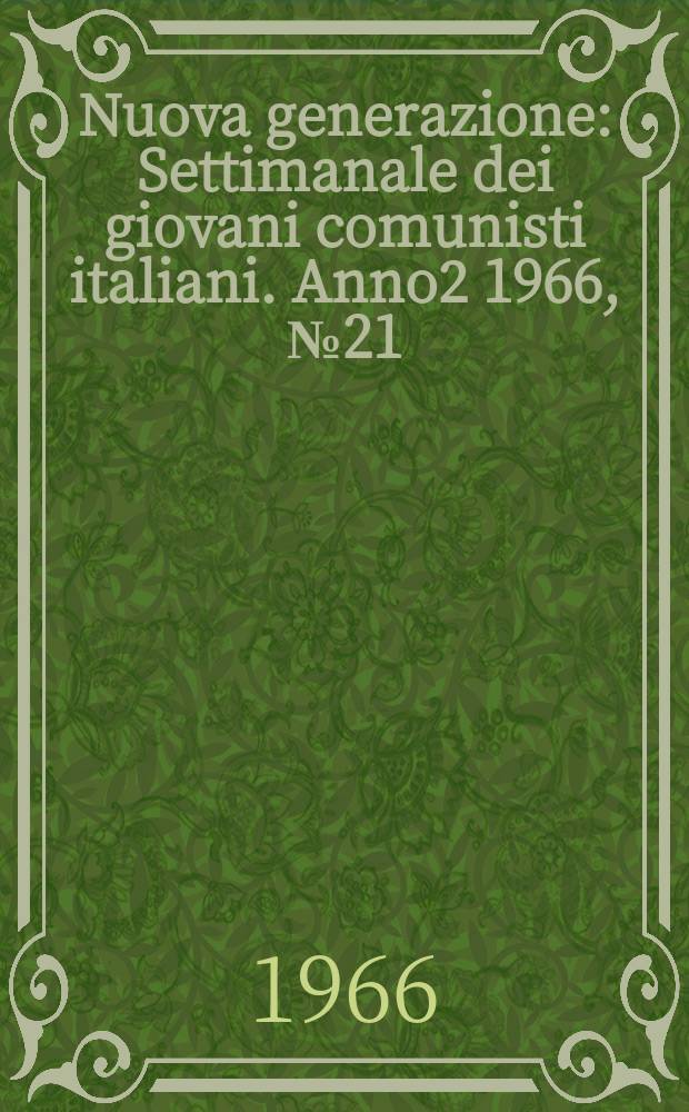 Nuova generazione : Settimanale dei giovani comunisti italiani. Anno2 1966, №21