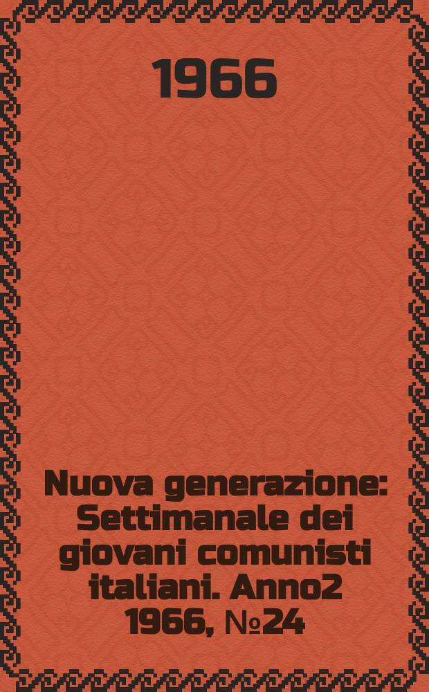 Nuova generazione : Settimanale dei giovani comunisti italiani. Anno2 1966, №24