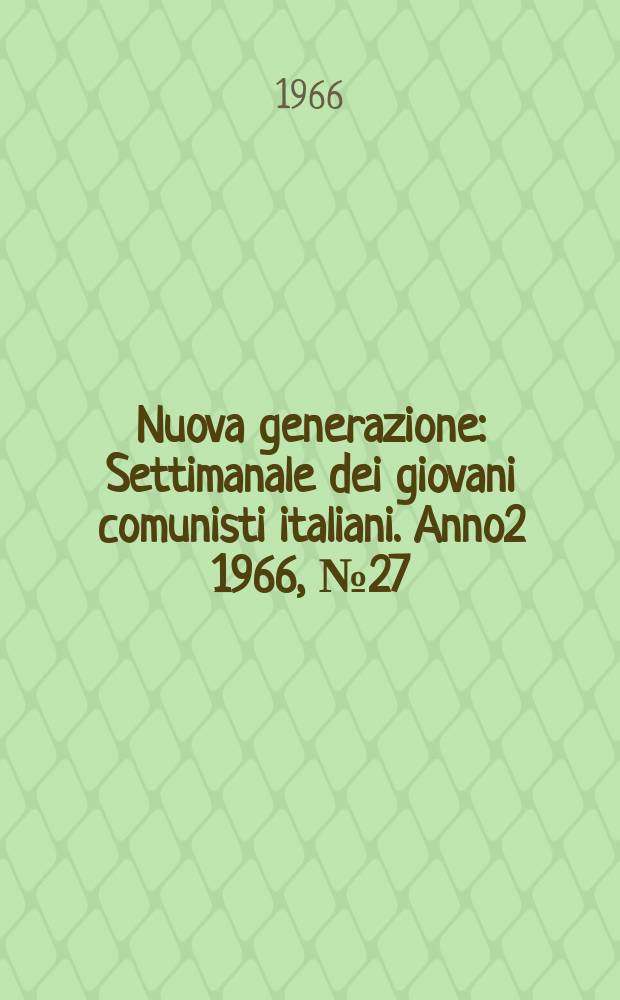 Nuova generazione : Settimanale dei giovani comunisti italiani. Anno2 1966, №27