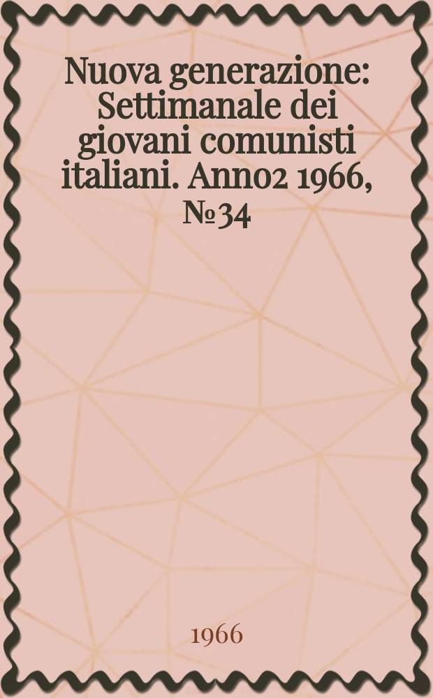 Nuova generazione : Settimanale dei giovani comunisti italiani. Anno2 1966, №34