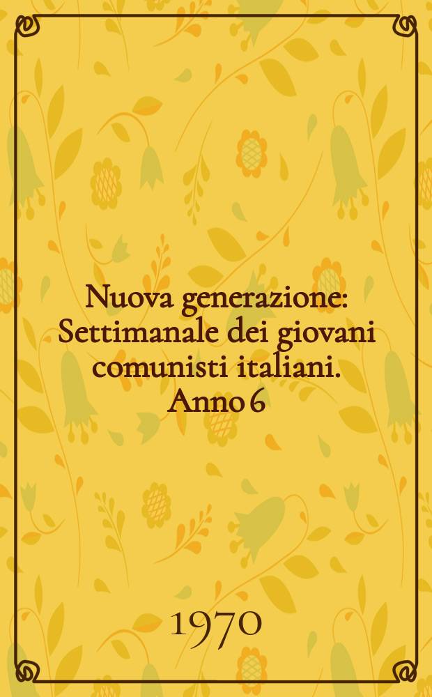 Nuova generazione : Settimanale dei giovani comunisti italiani. Anno[6](15) 1970, №55