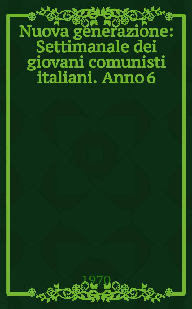 Nuova generazione : Settimanale dei giovani comunisti italiani. Anno[6](15) 1970, №60