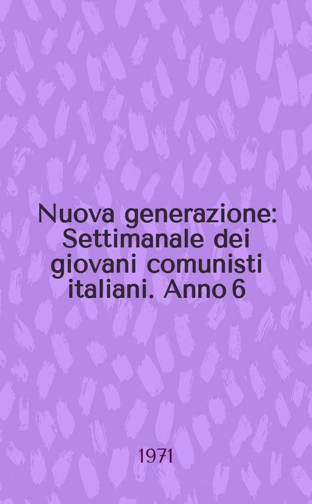 Nuova generazione : Settimanale dei giovani comunisti italiani. Anno[6](15) 1970, №69