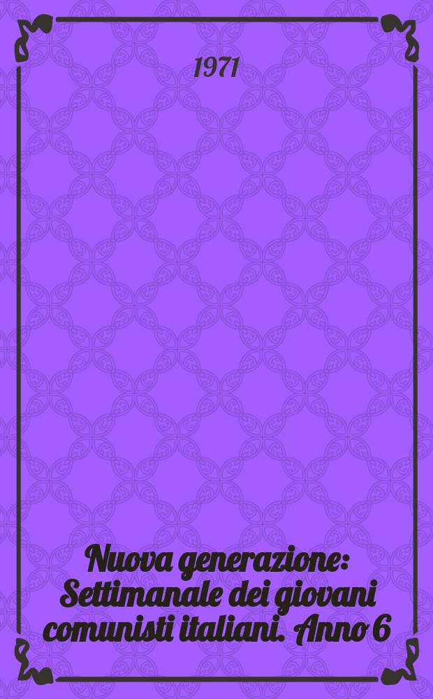 Nuova generazione : Settimanale dei giovani comunisti italiani. Anno[6](15) 1970, №71