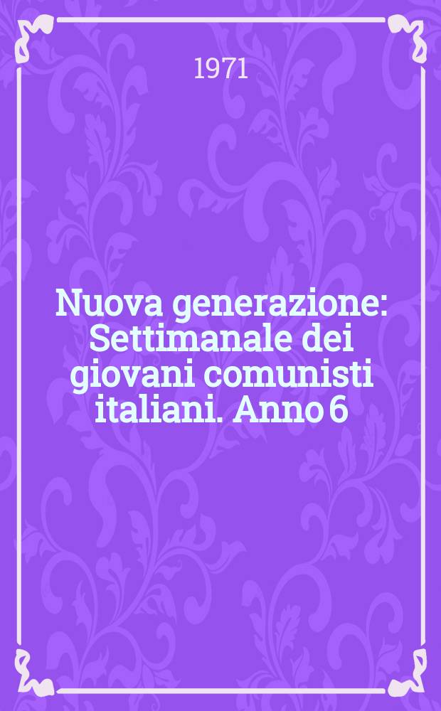 Nuova generazione : Settimanale dei giovani comunisti italiani. Anno[6](15) 1970, №84