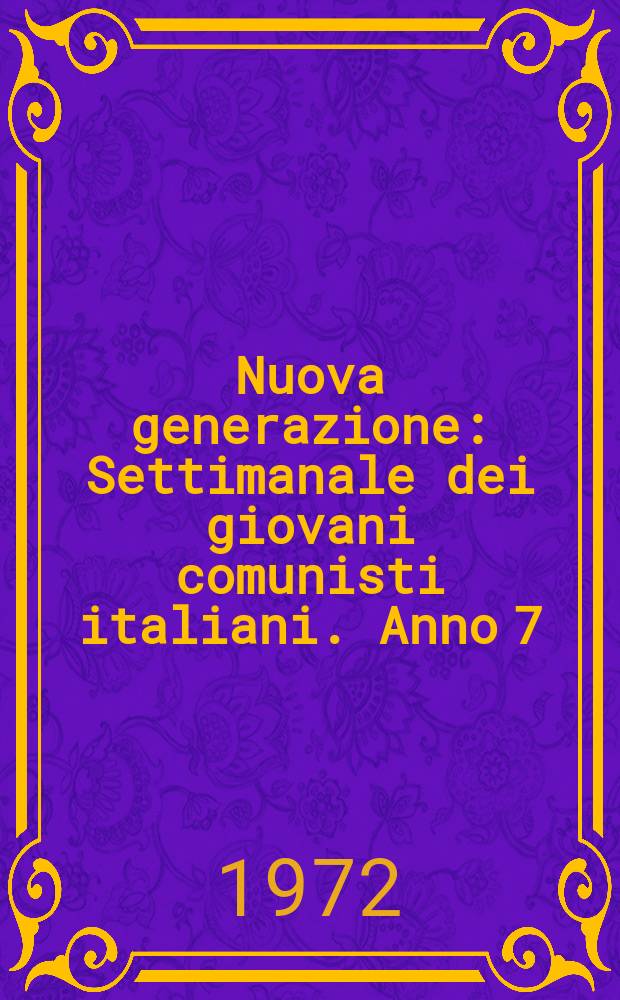 Nuova generazione : Settimanale dei giovani comunisti italiani. Anno[7](16) 1972, №89