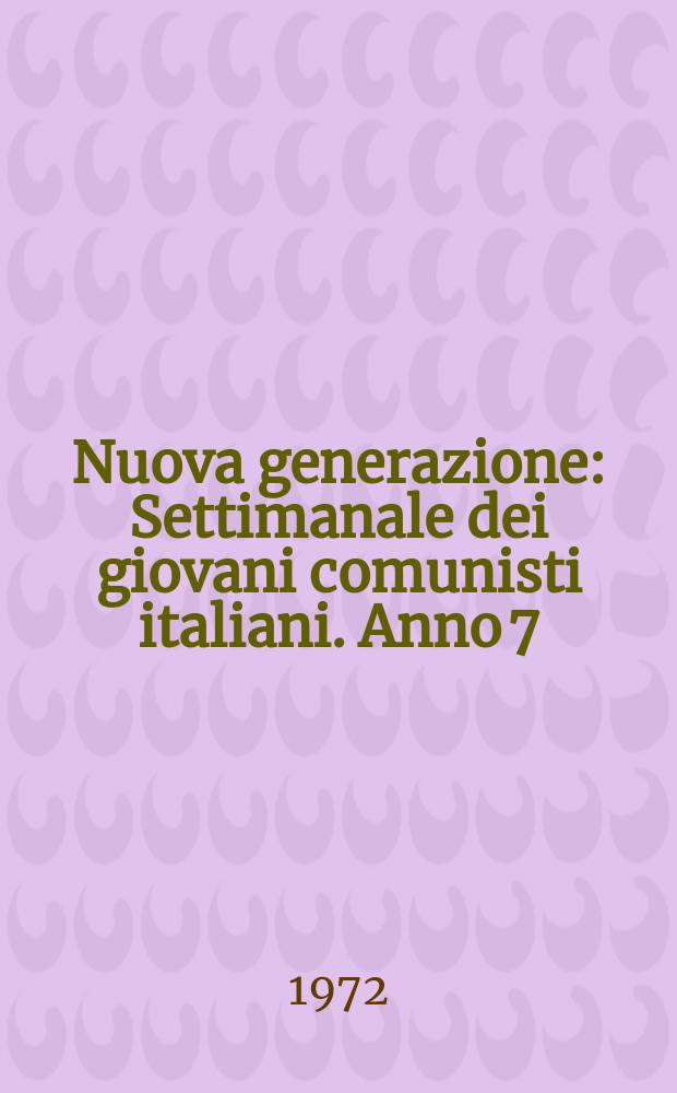 Nuova generazione : Settimanale dei giovani comunisti italiani. Anno[7](16) 1972, №97