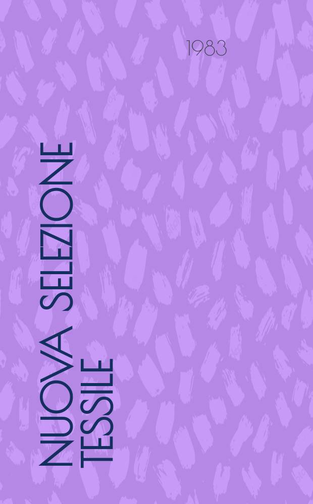 Nuova selezione tessile : Mensile di tecnologie e sviluppi di fibre, filati, filatura, ritorcitura, tessitura, nontessuti. A.23 1983, №9