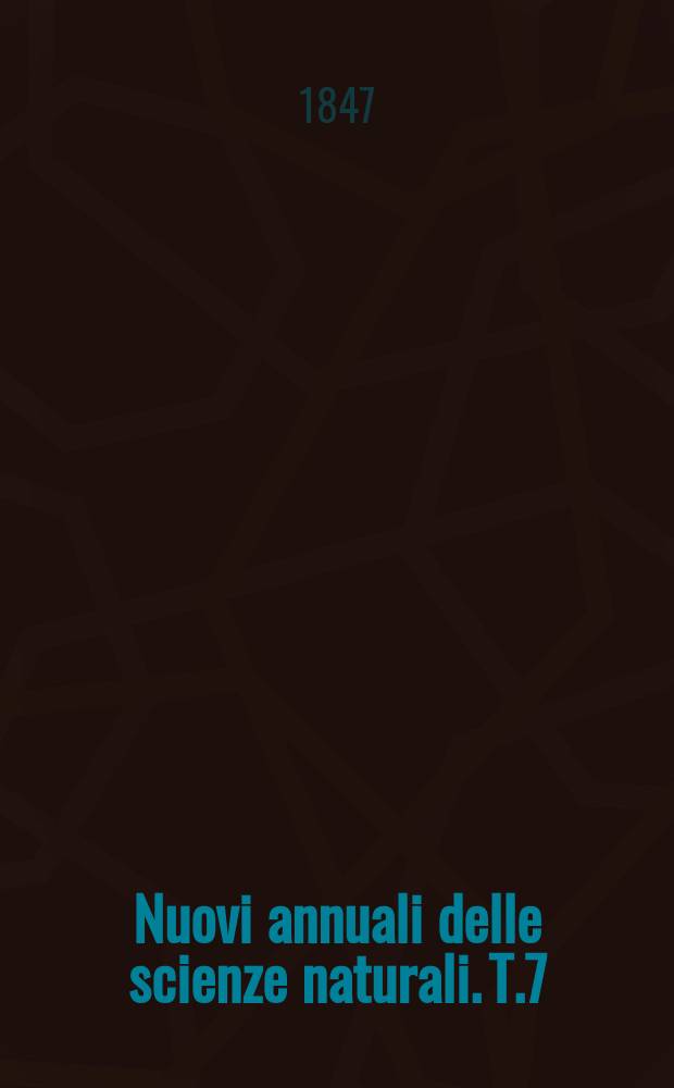 Nuovi annuali delle scienze naturali. T.7