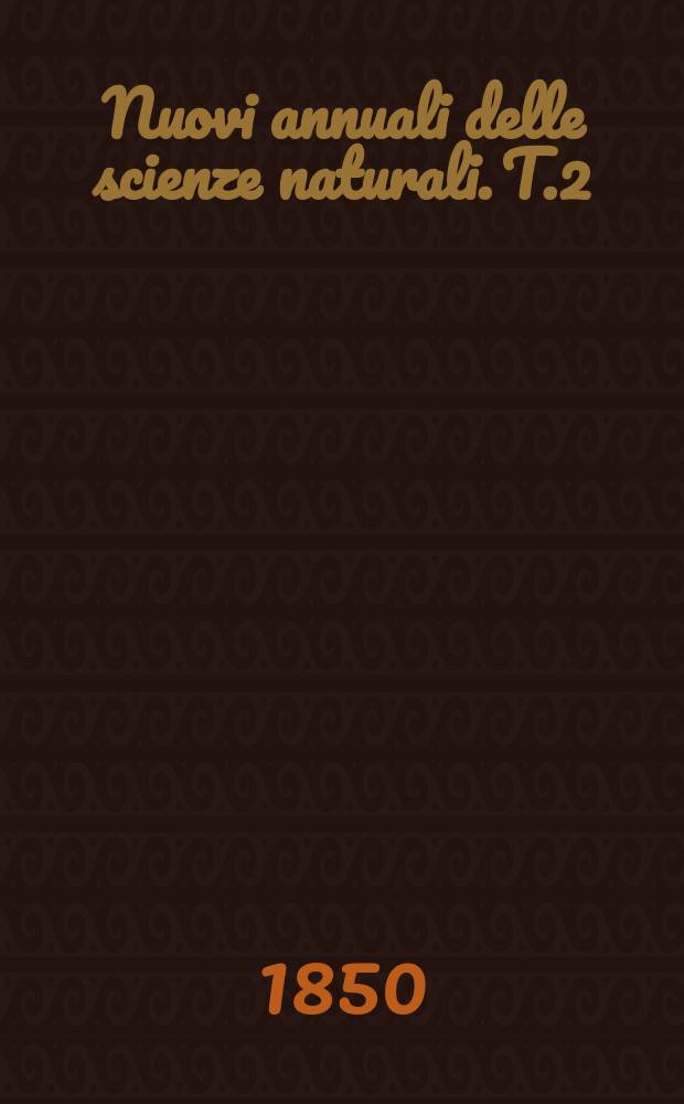 Nuovi annuali delle scienze naturali. T.2