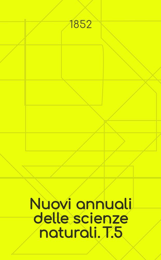 Nuovi annuali delle scienze naturali. T.5