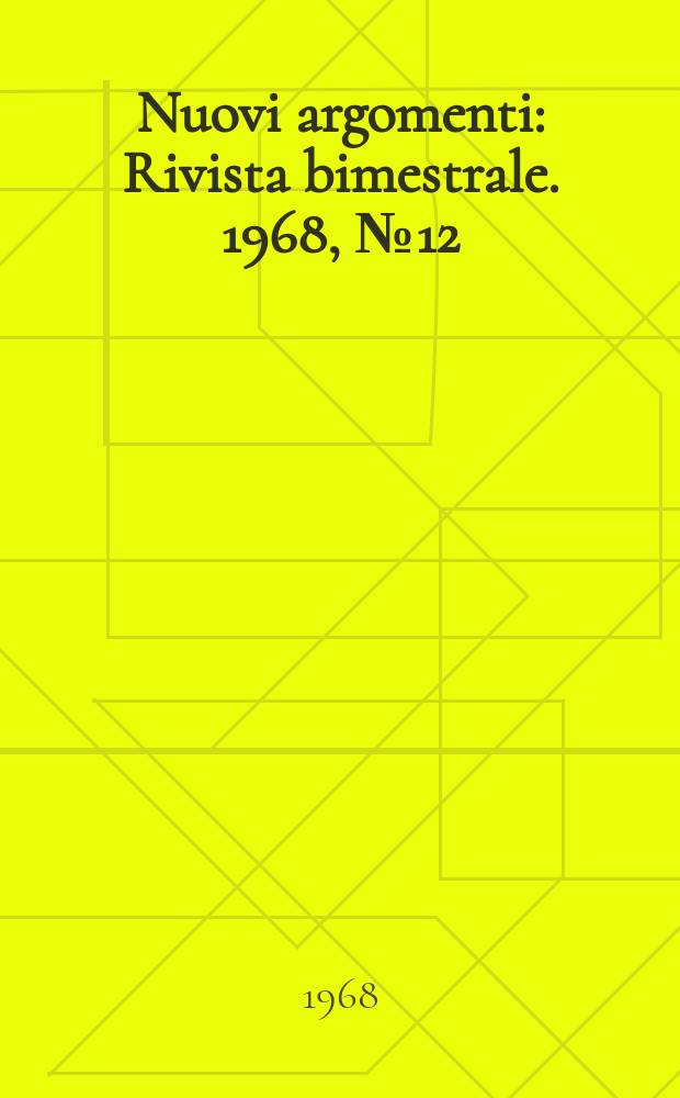 Nuovi argomenti : Rivista bimestrale. 1968, №12