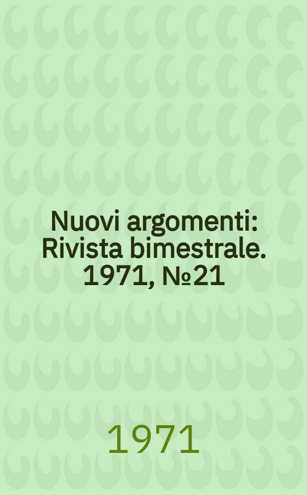 Nuovi argomenti : Rivista bimestrale. 1971, №21