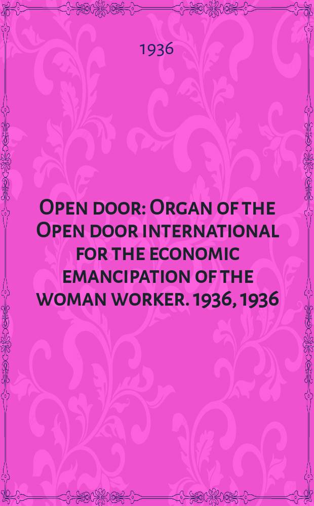 Open door : Organ of the Open door international for the economic emancipation of the woman worker. 1936, 1936 : 10th Annual report presented at the 10. annual meeting... Bristol 28/III 1936