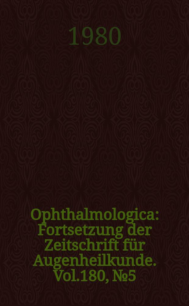Ophthalmologica : Fortsetzung der Zeitschrift f&uuml;r Augenheilkunde. Vol.180, №5