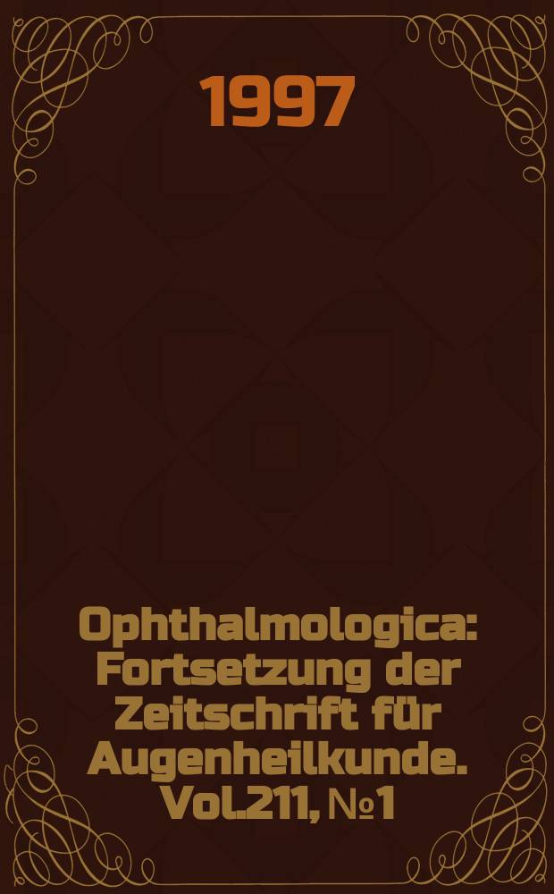 Ophthalmologica : Fortsetzung der Zeitschrift für Augenheilkunde. Vol.211, №1