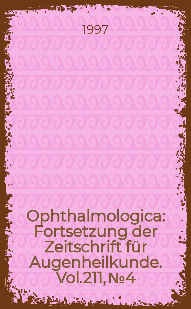 Ophthalmologica : Fortsetzung der Zeitschrift für Augenheilkunde. Vol.211, №4