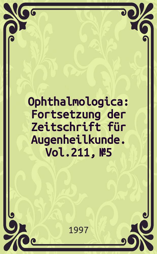 Ophthalmologica : Fortsetzung der Zeitschrift für Augenheilkunde. Vol.211, №5