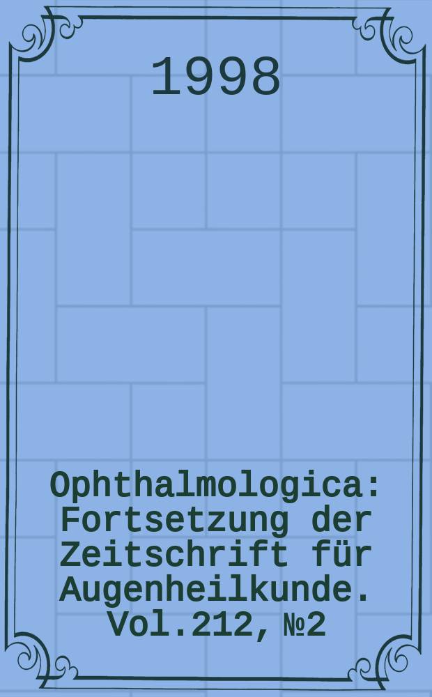 Ophthalmologica : Fortsetzung der Zeitschrift für Augenheilkunde. Vol.212, №2