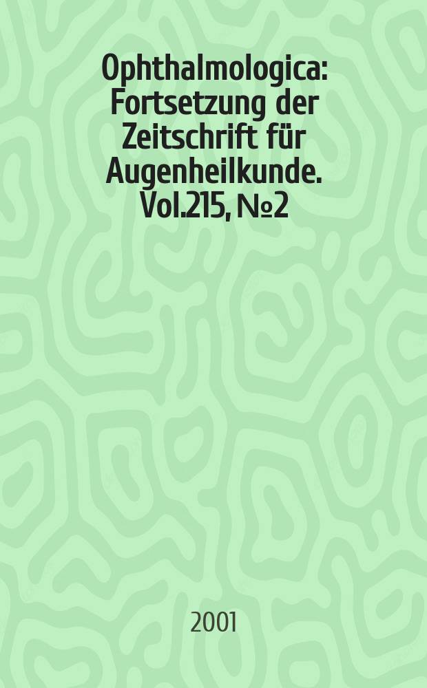 Ophthalmologica : Fortsetzung der Zeitschrift für Augenheilkunde. Vol.215, №2