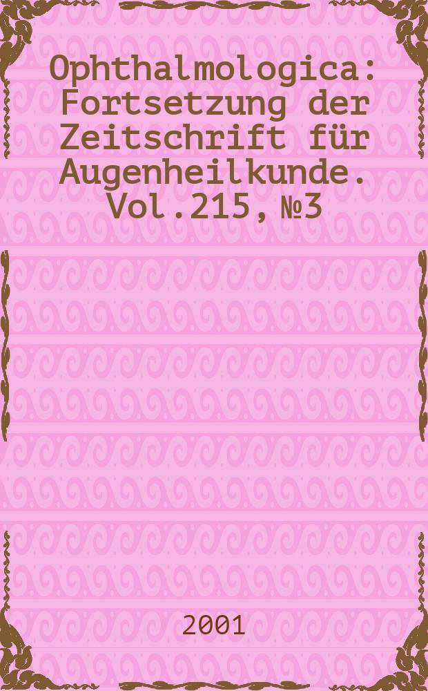 Ophthalmologica : Fortsetzung der Zeitschrift für Augenheilkunde. Vol.215, №3